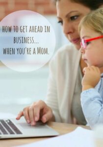 Succeed in business and be a mom?! Leading Mom Entrepreneurs Share Their Best Advice Business tips for moms from top mom entrepreneurs